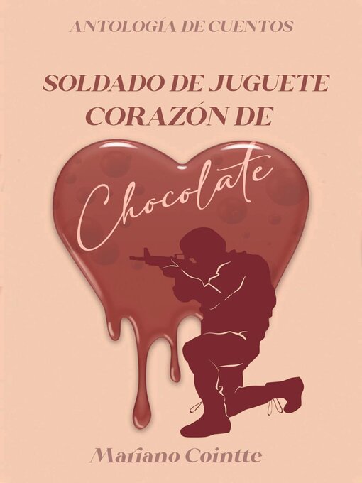 Title details for Soldado de juguete, corazón de chocolate by Mariano Cointte - Available